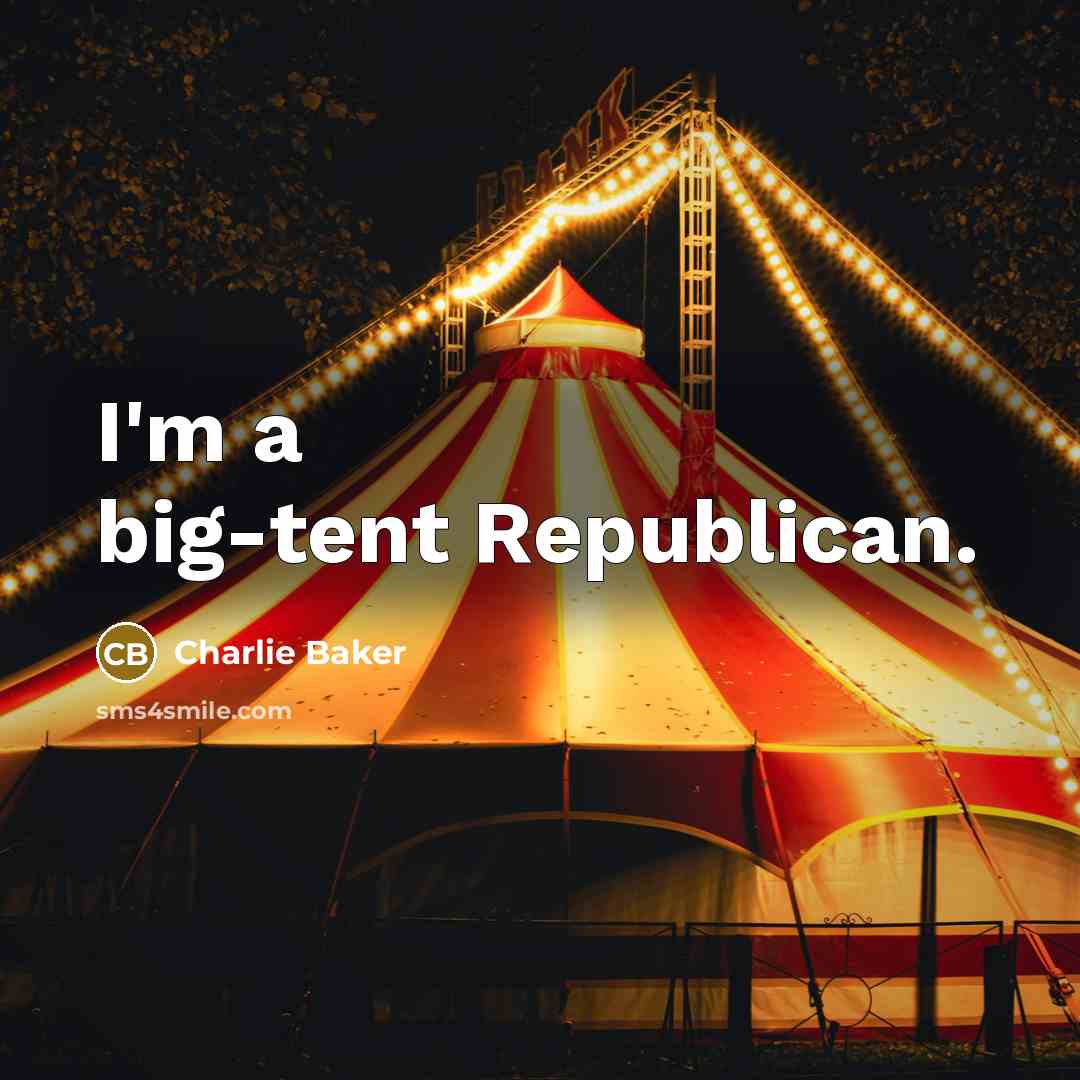 “I'm a big-tent Republican.…” quote by Charlie Baker