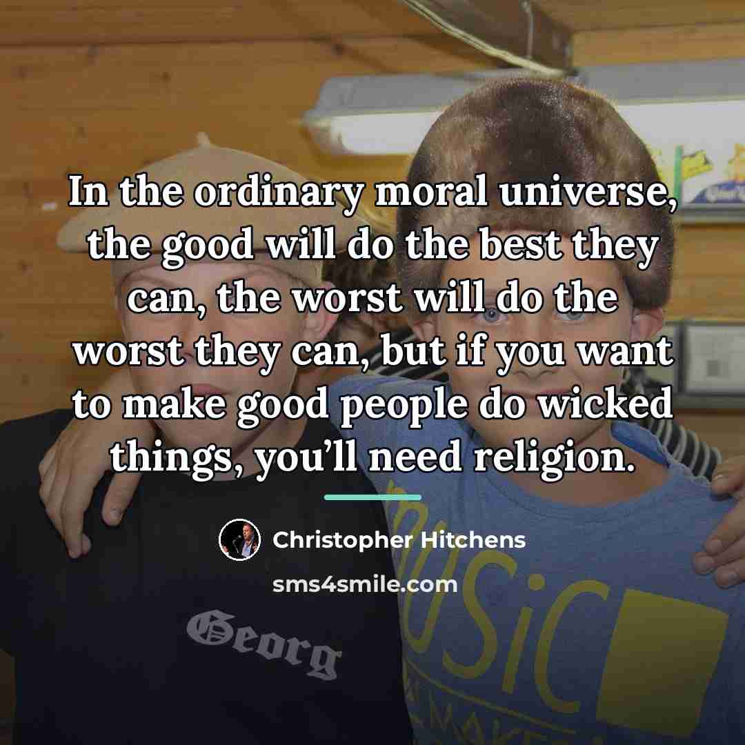 “In the ordinary moral universe, the good will do the…” quote by Christopher Hitchens
