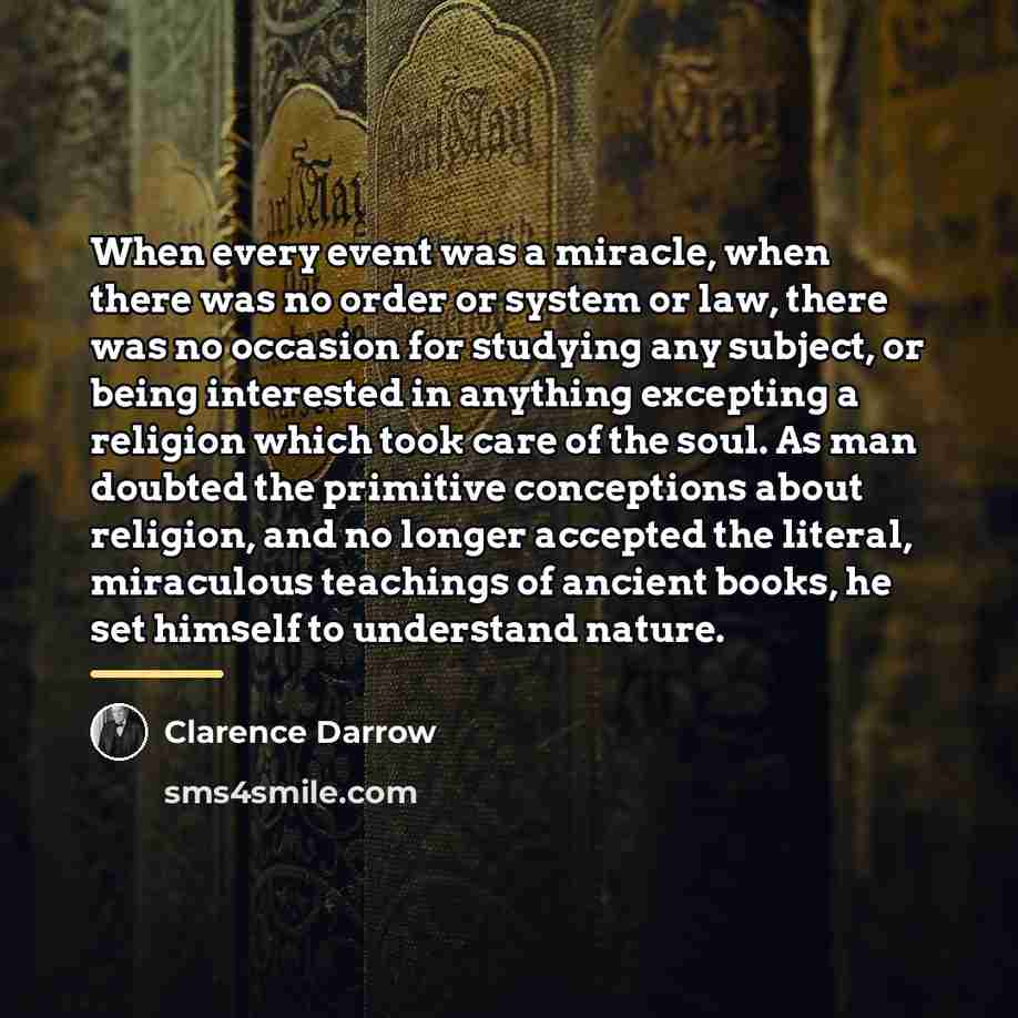 “When every event was a miracle, when there was no…” quote by Clarence Darrow