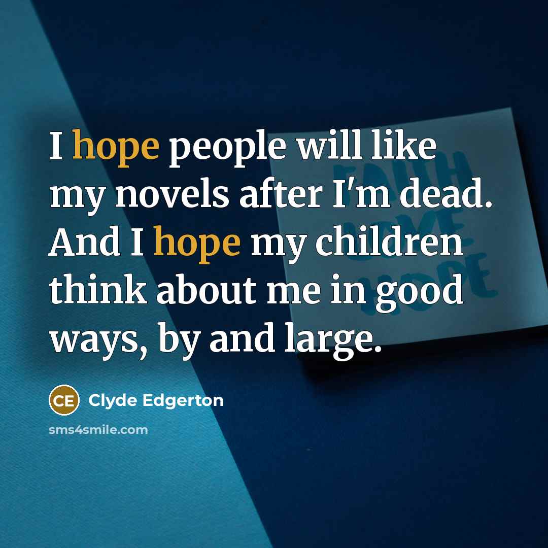 “I hope people will like my novels after I'm dead.…” quote by Clyde Edgerton