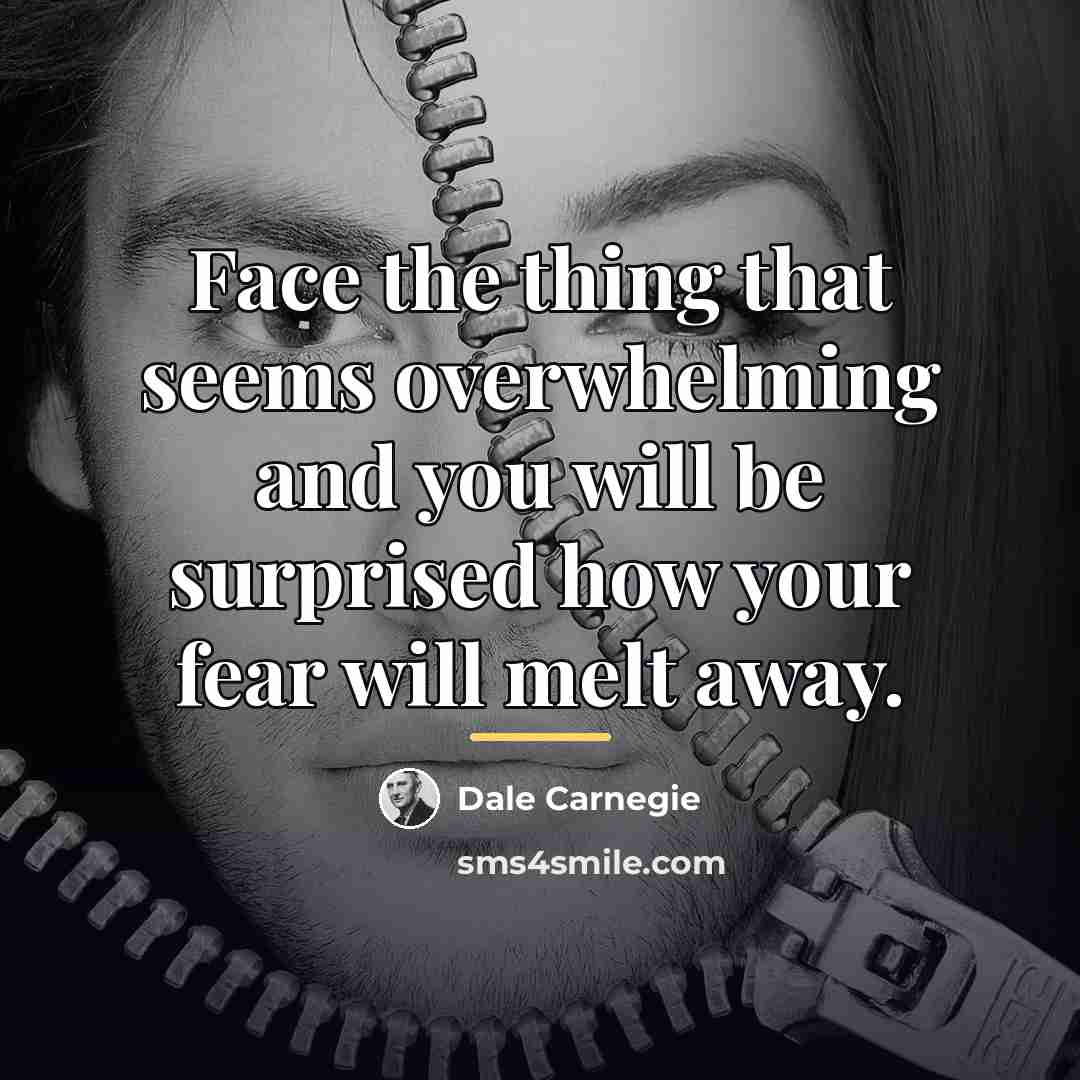 “Face the thing that seems overwhelming and you will be…” quote by Dale Carnegie