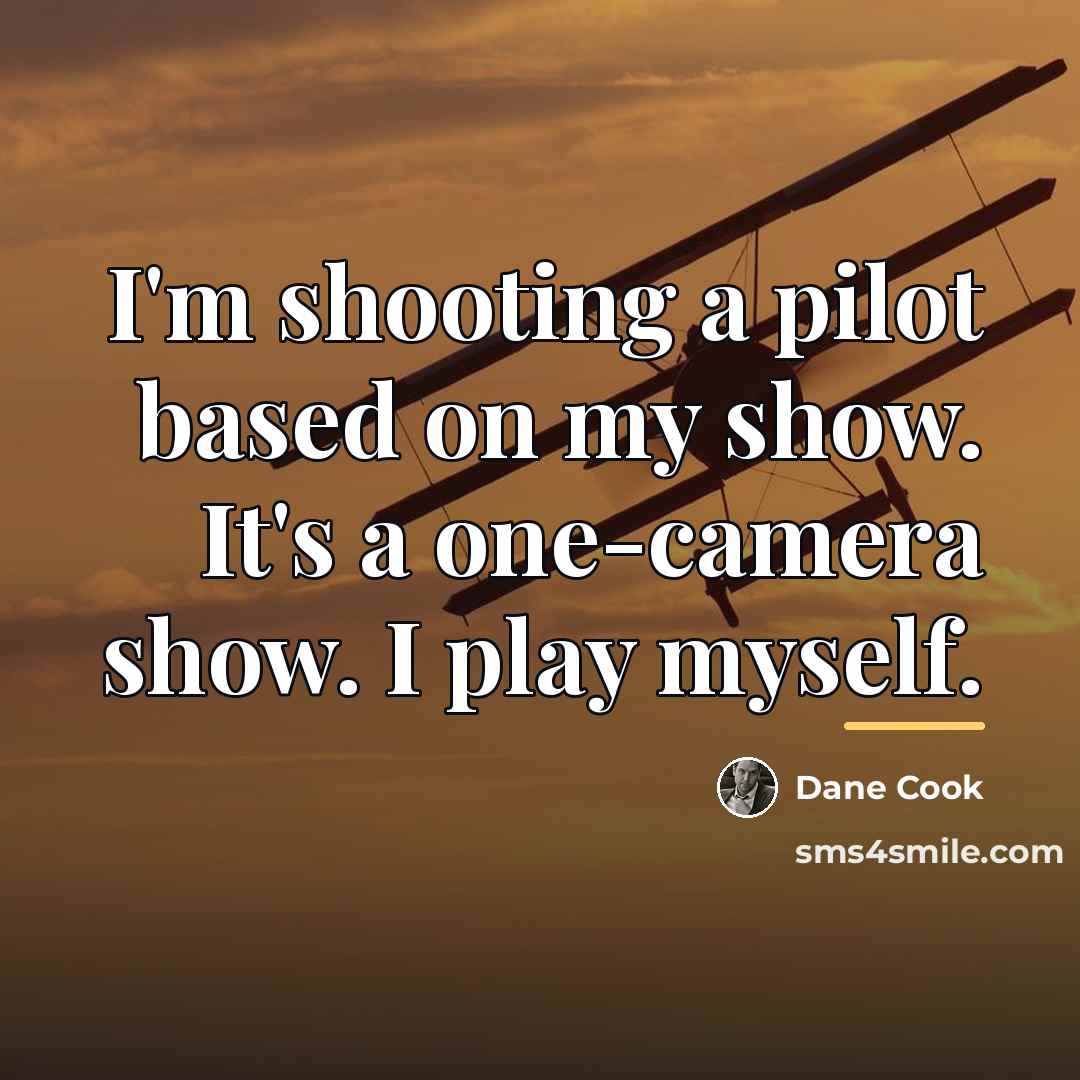 “I'm shooting a pilot based on my show. It's a…” quote by Dane Cook