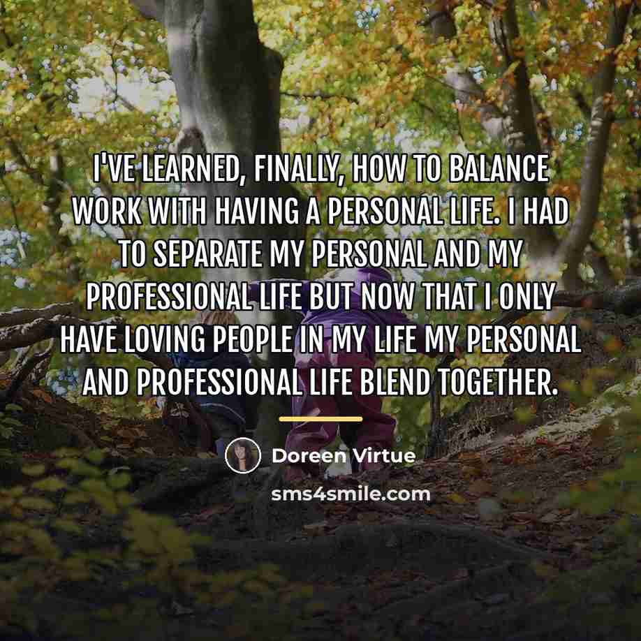 “I've learned, finally, how to balance work with having a…” quote by Doreen Virtue