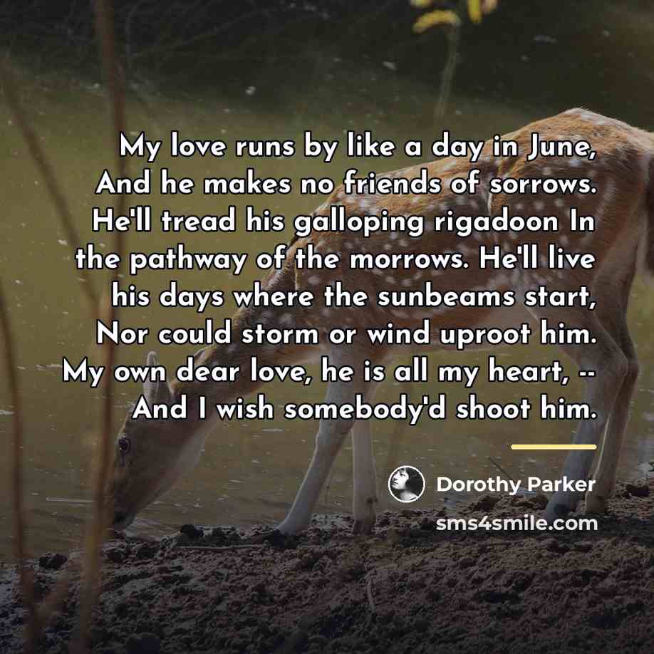 “My love runs by like a day in June, And…” quote by Dorothy Parker