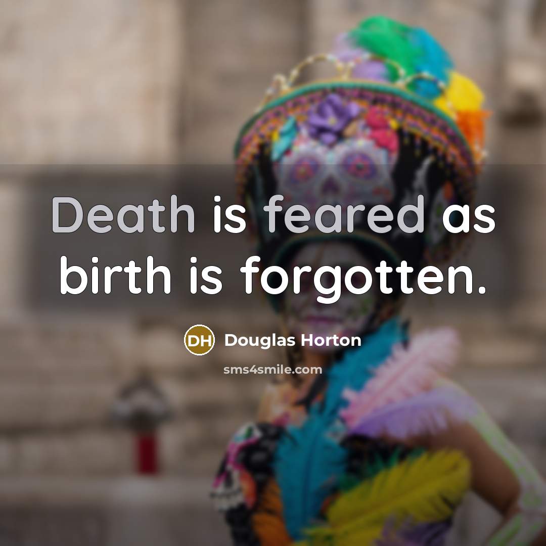 “Death is feared as birth is forgotten.…” quote by Douglas Horton
