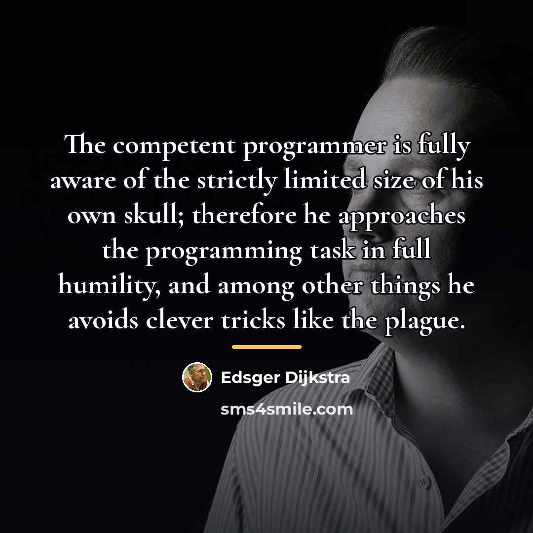 “The competent programmer is fully aware of the strictly limited…” quote by Edsger Dijkstra