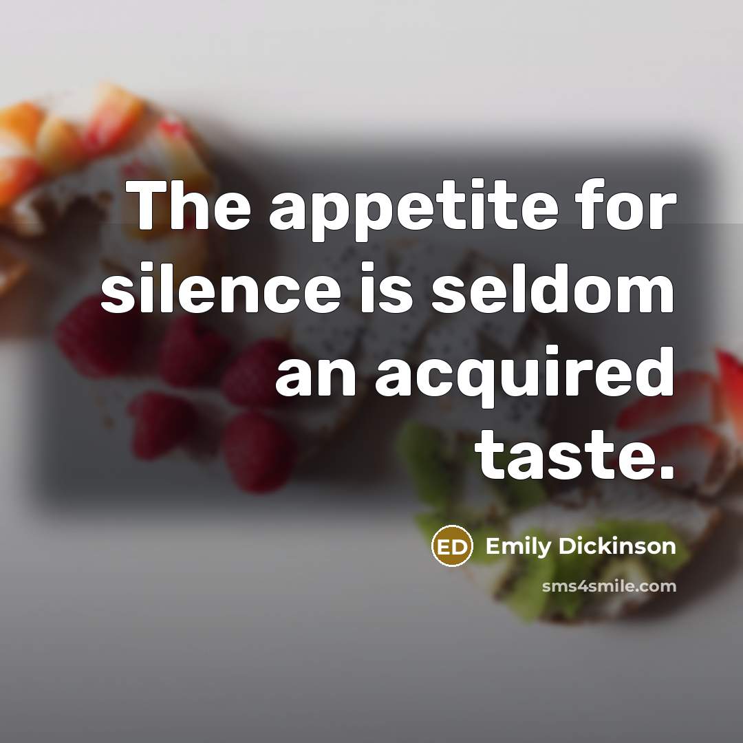 “The appetite for silence is seldom an acquired taste.…” quote by Emily Dickinson
