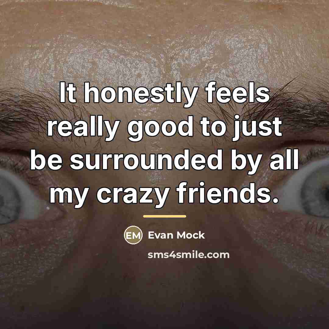 “It honestly feels really good to just be surrounded by…” quote by Evan Mock