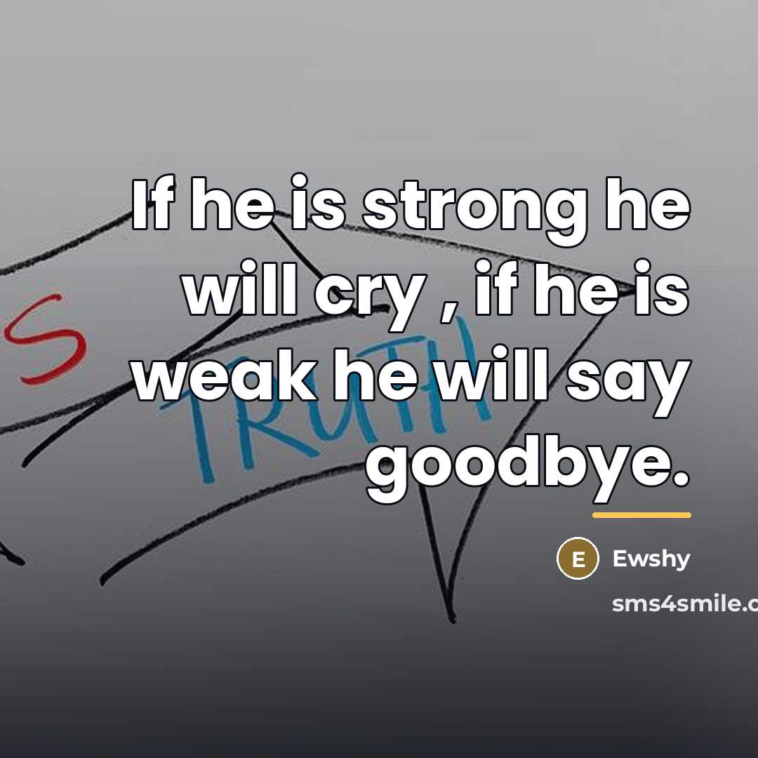 “If he is strong he will cry , if he…” quote by Ewshy