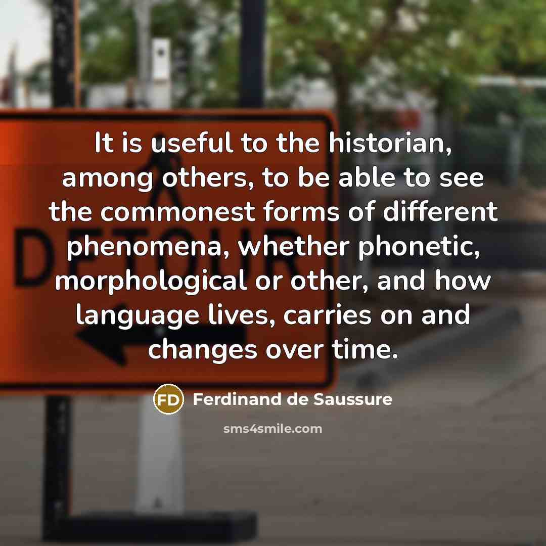 “It is useful to the historian, among others, to be…” quote by Ferdinand de Saussure
