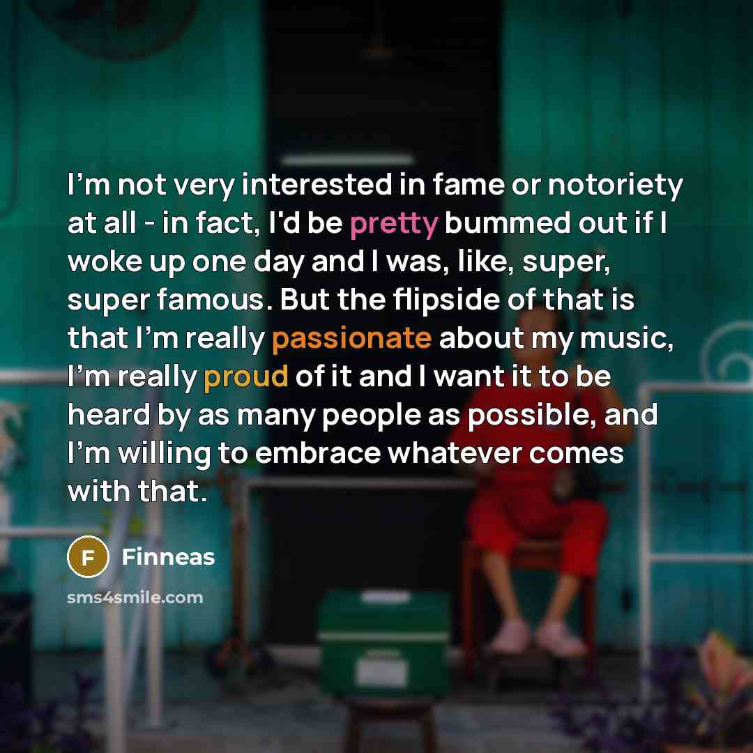 “I'm not very interested in fame or notoriety at all…” quote by Finneas