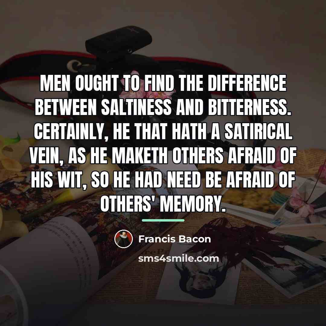 “Men ought to find the difference between saltiness and bitterness.…” quote by Francis Bacon