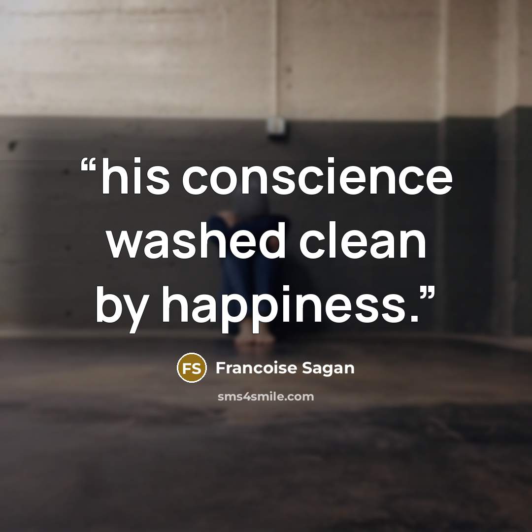 “his conscience washed clean by happiness.” quote by Françoise Sagan