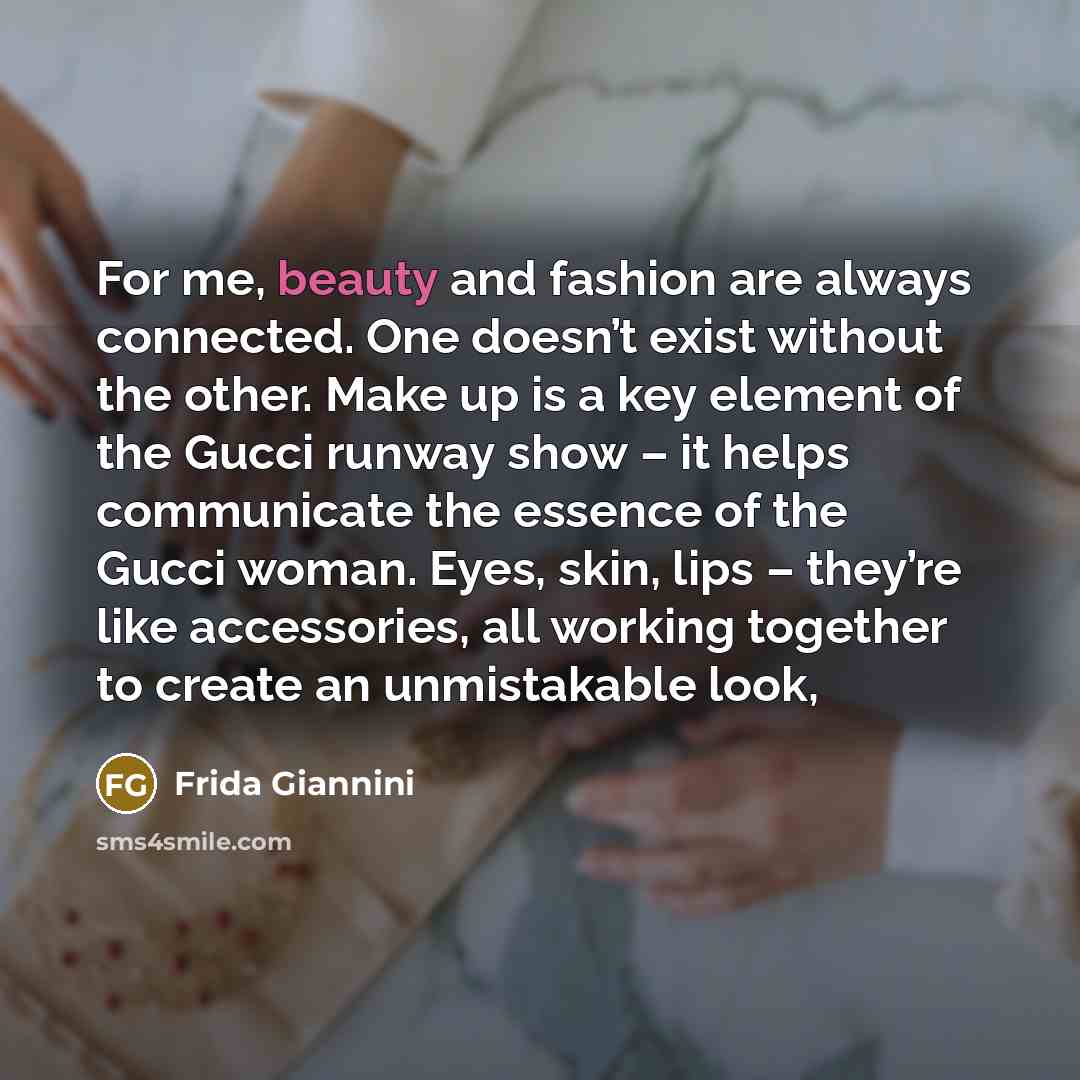 “For me, beauty and fashion are always connected. One doesn’t…” quote by Frida Giannini