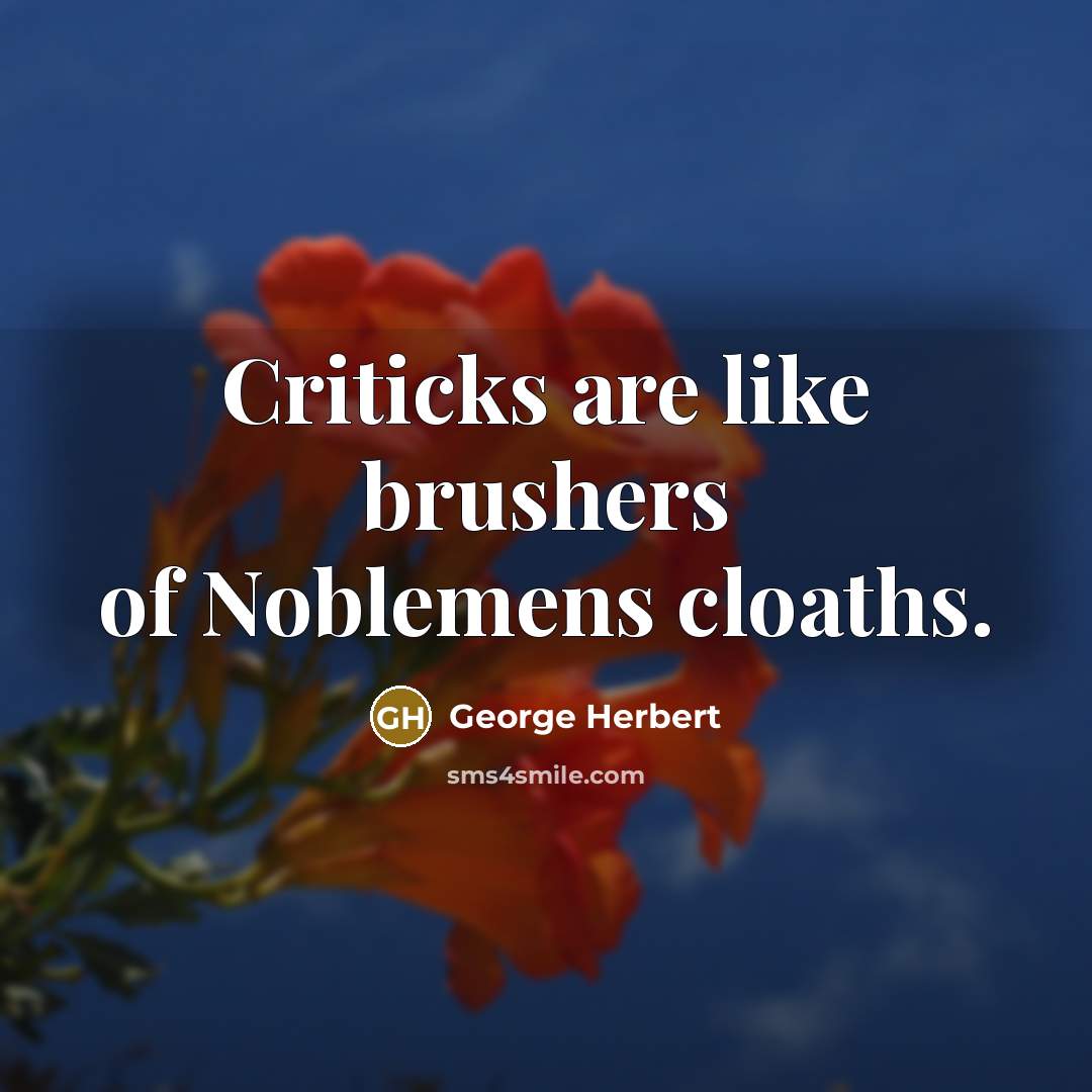 “Criticks are like brushers of Noblemens cloaths.…” quote by George Herbert