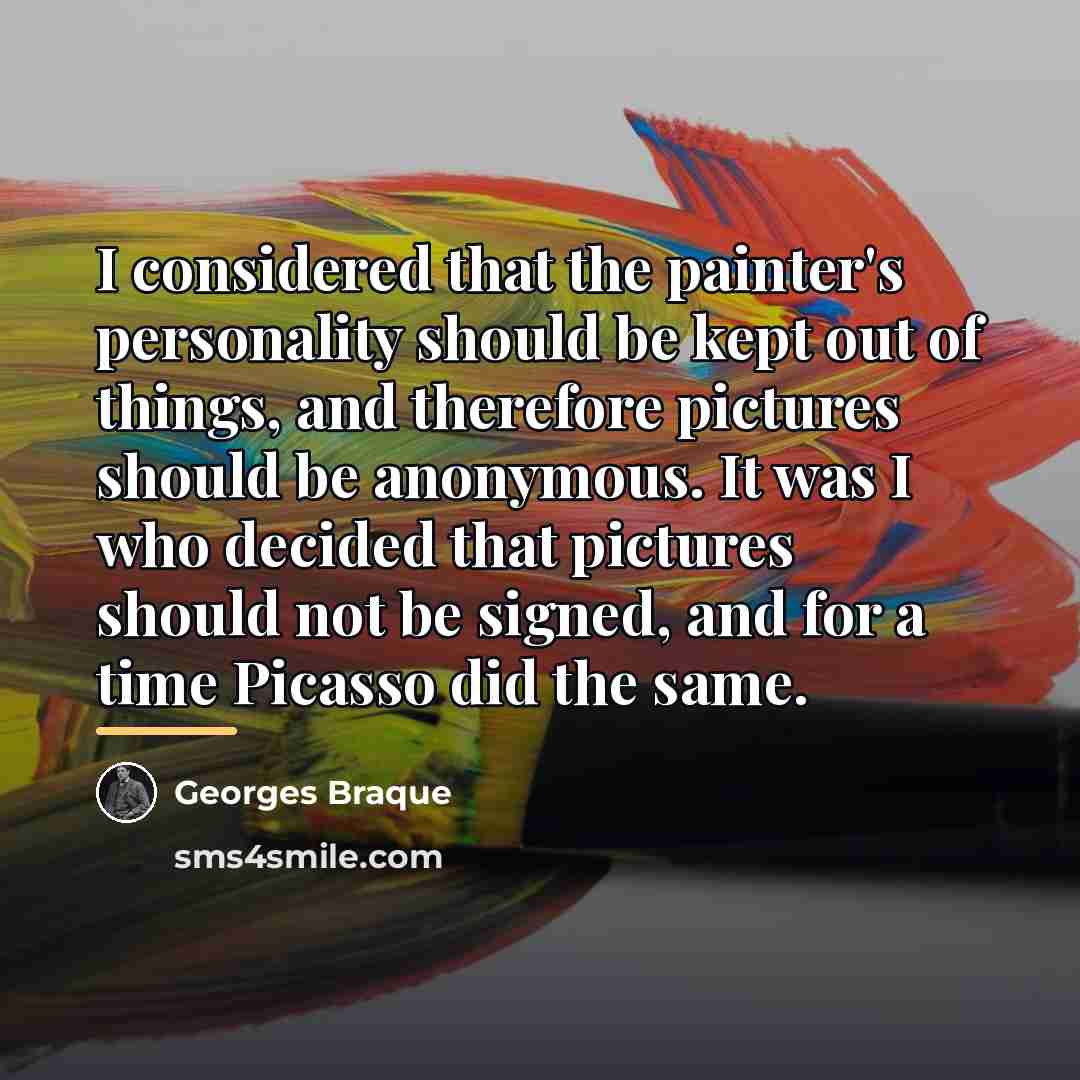 “I considered that the painter's personality should be kept out…” quote by Georges Braque