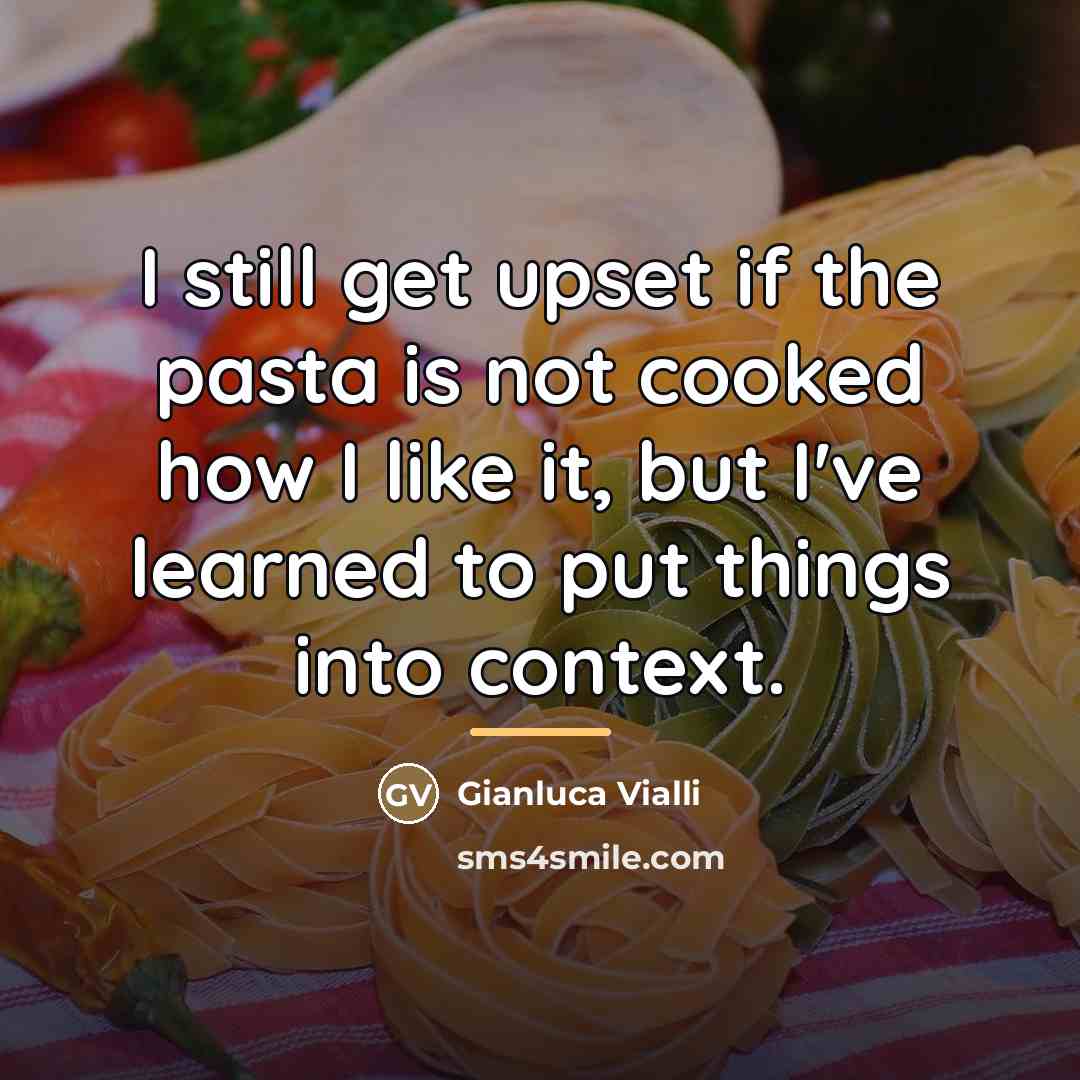“I still get upset if the pasta is not cooked…” quote by Gianluca Vialli
