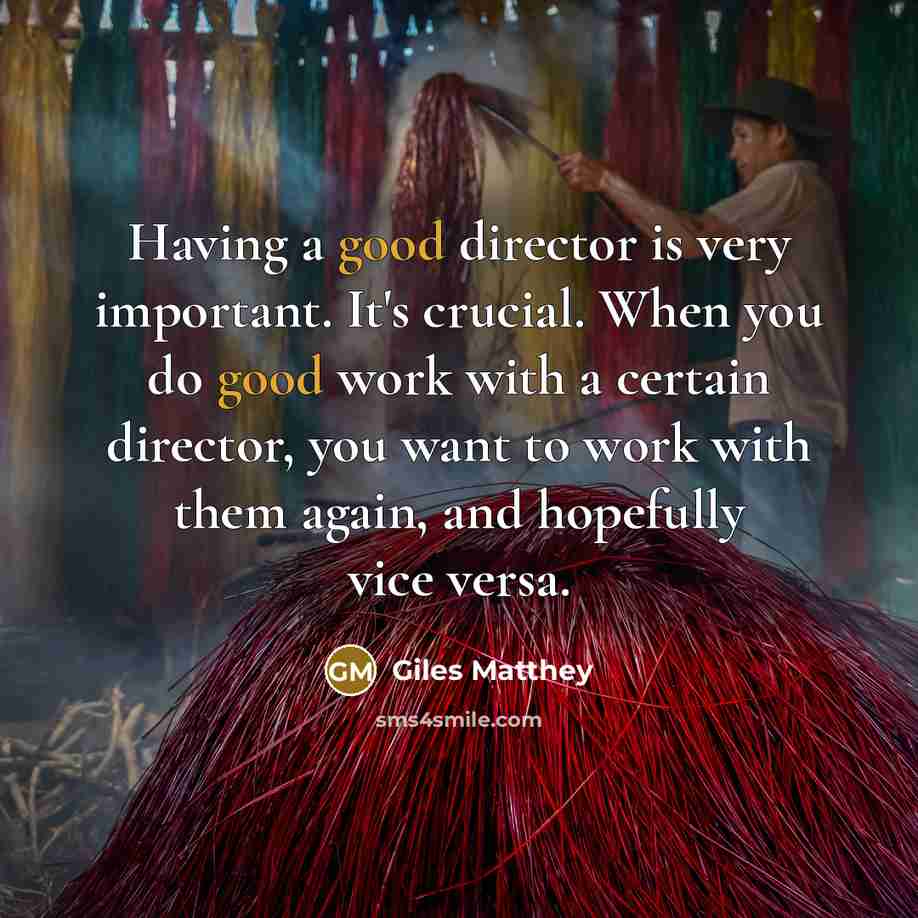 “Having a good director is very important. It's crucial. When…” quote by Giles Matthey