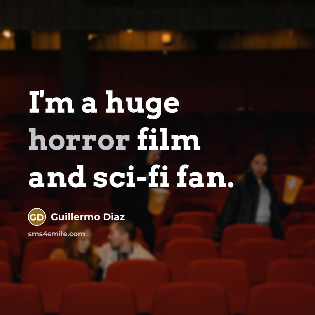 “I'm a huge horror film and sci-fi fan.…” quote by Guillermo Diaz
