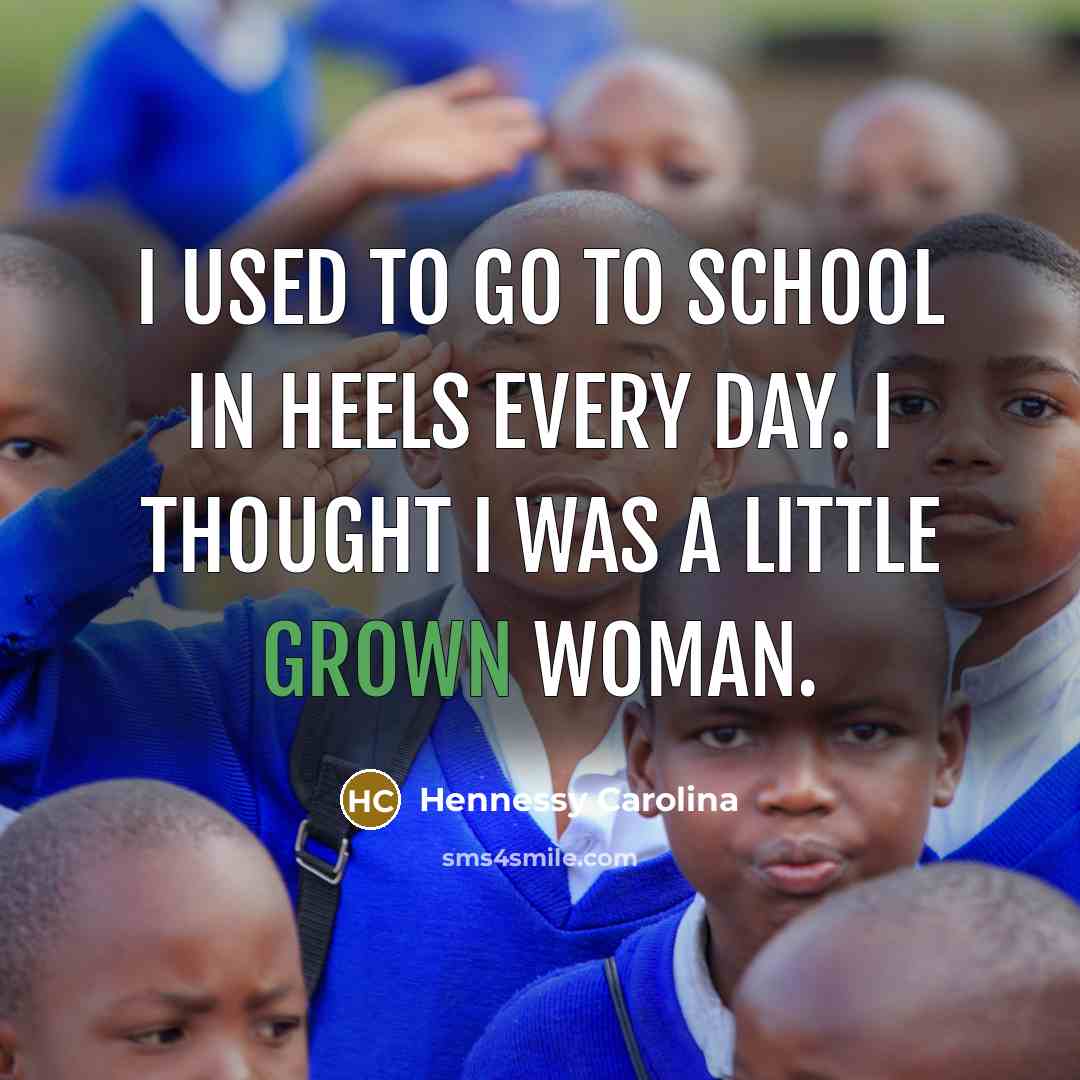 “I used to go to school in heels every day.…” quote by Hennessy Carolina