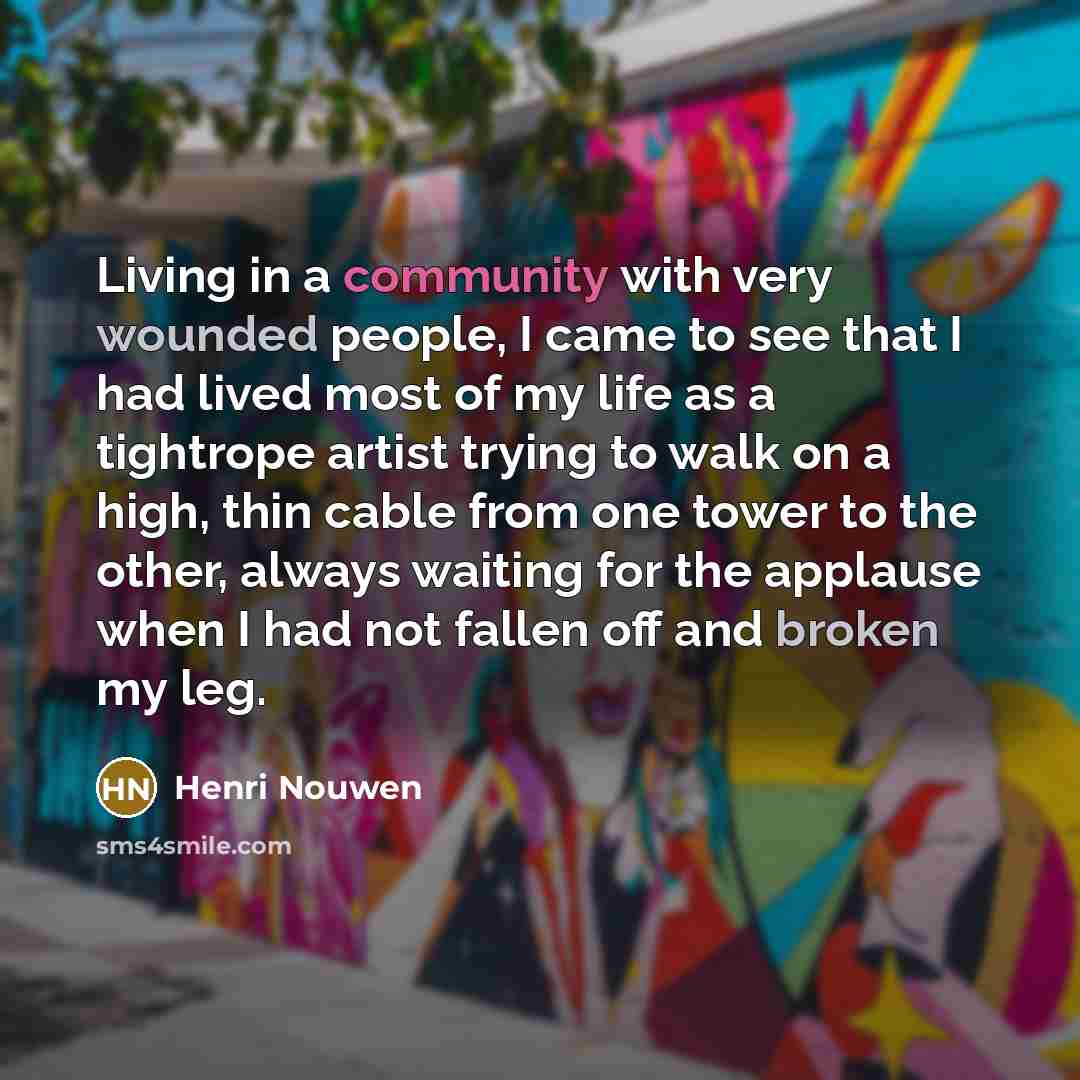 “Living in a community with very wounded people, I came…” quote by Henri Nouwen