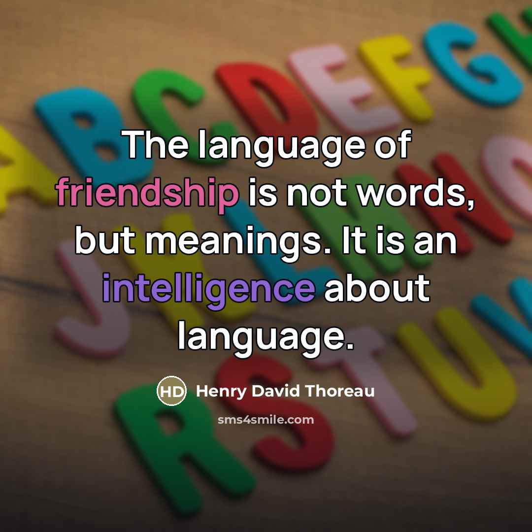 “The language of friendship is not words, but meanings. It…” quote by Henry David Thoreau