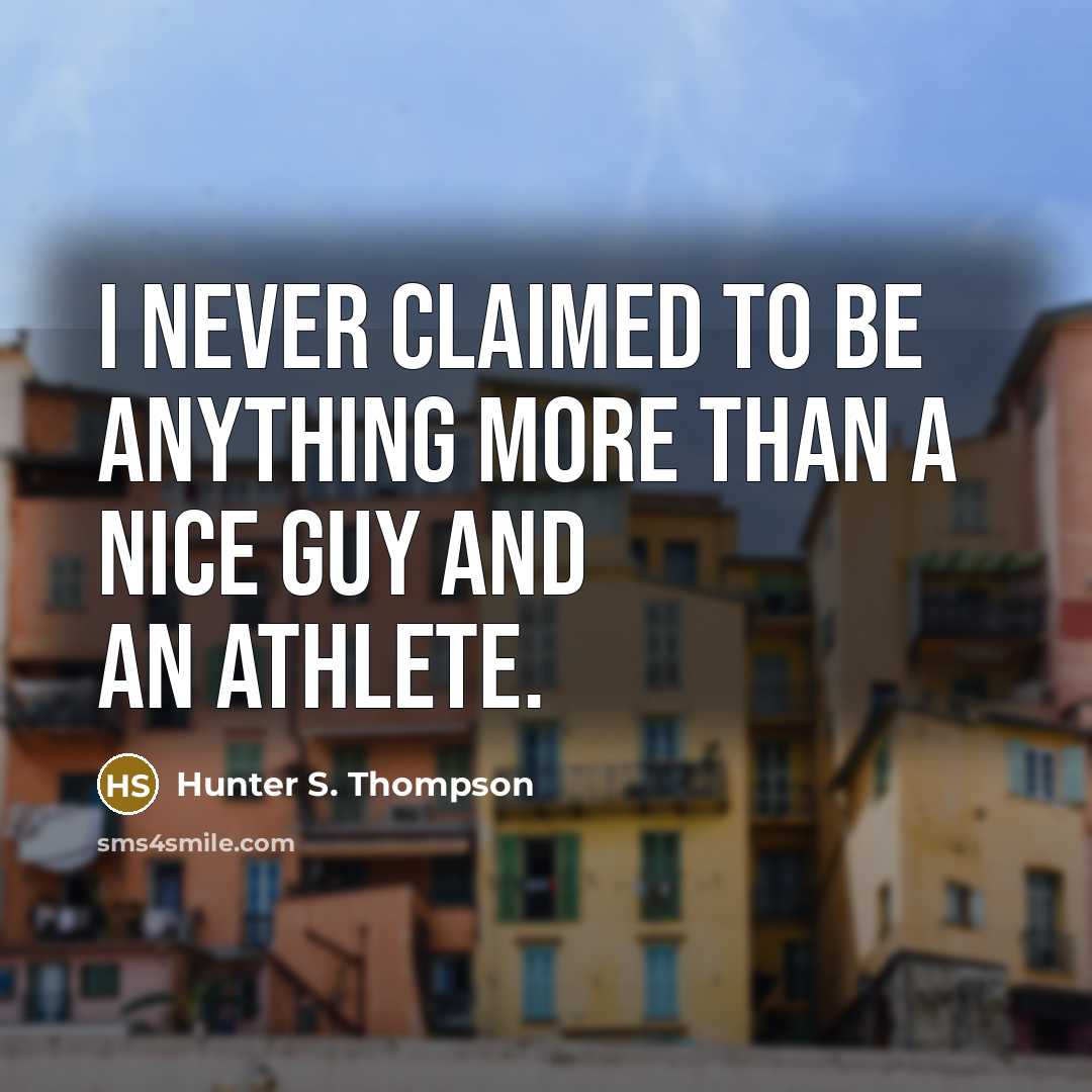 “I never claimed to be anything more than a nice…” quote by Hunter S. Thompson
