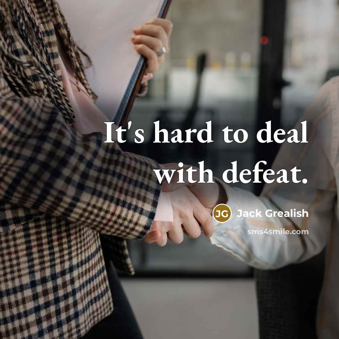 “It's hard to deal with defeat.…” quote by Jack Grealish