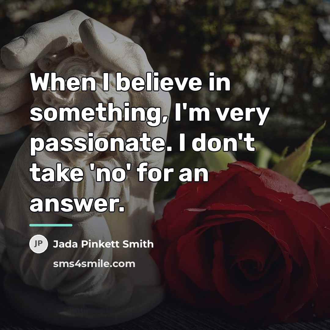“When I believe in something, I'm very passionate. I don't…” quote by Jada Pinkett Smith
