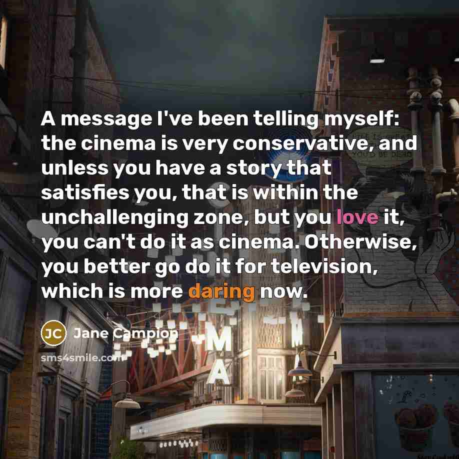“A message I've been telling myself: the cinema is very…” quote by Jane Campion