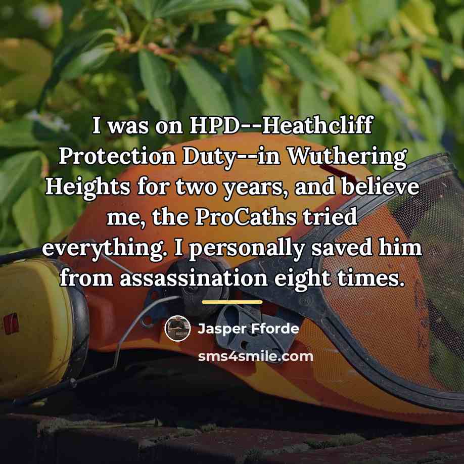 “I was on HPD--Heathcliff Protection Duty--in Wuthering Heights for two…” quote by Jasper Fforde