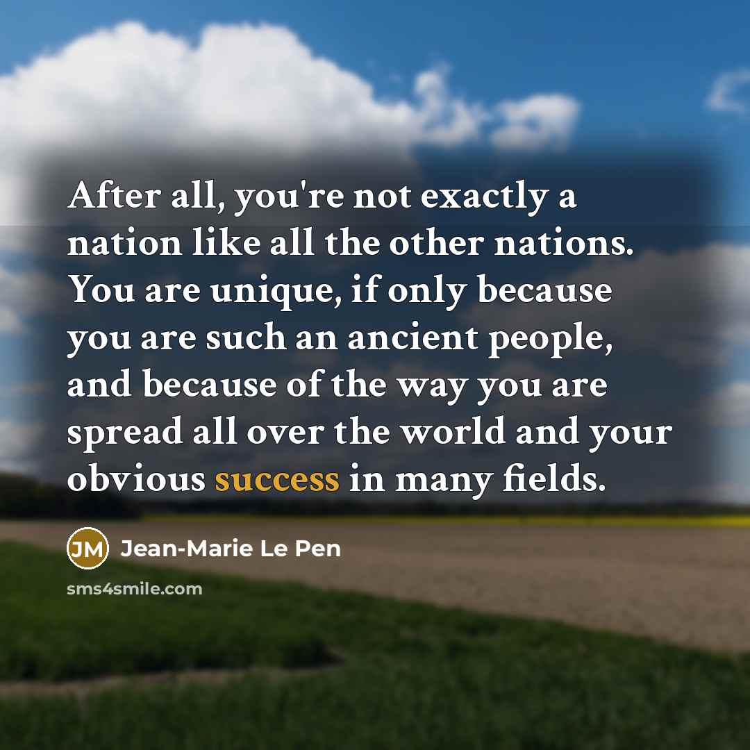 “After all, you're not exactly a nation like all the…” quote by Jean-Marie Le Pen