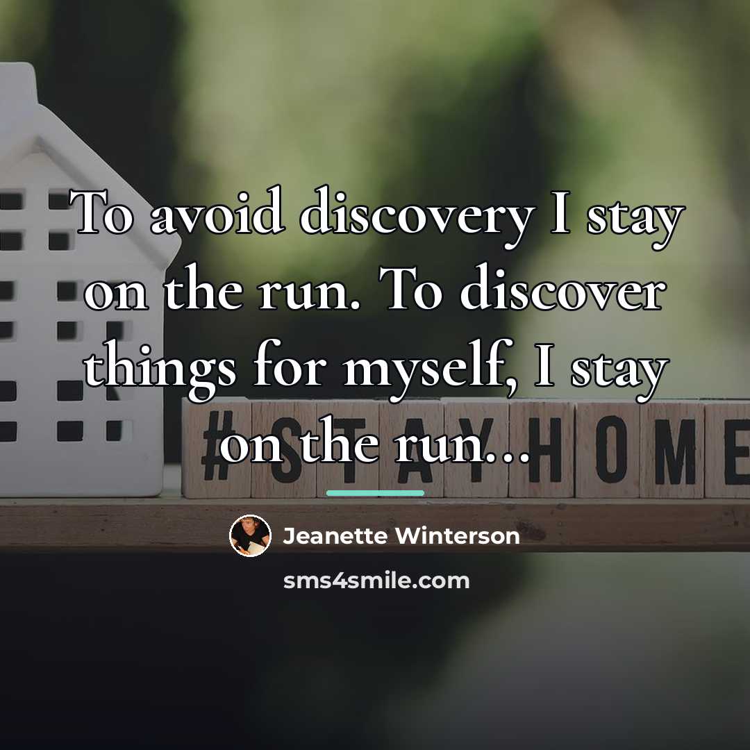 “To avoid discovery I stay on the run. To discover…” quote by Jeanette Winterson