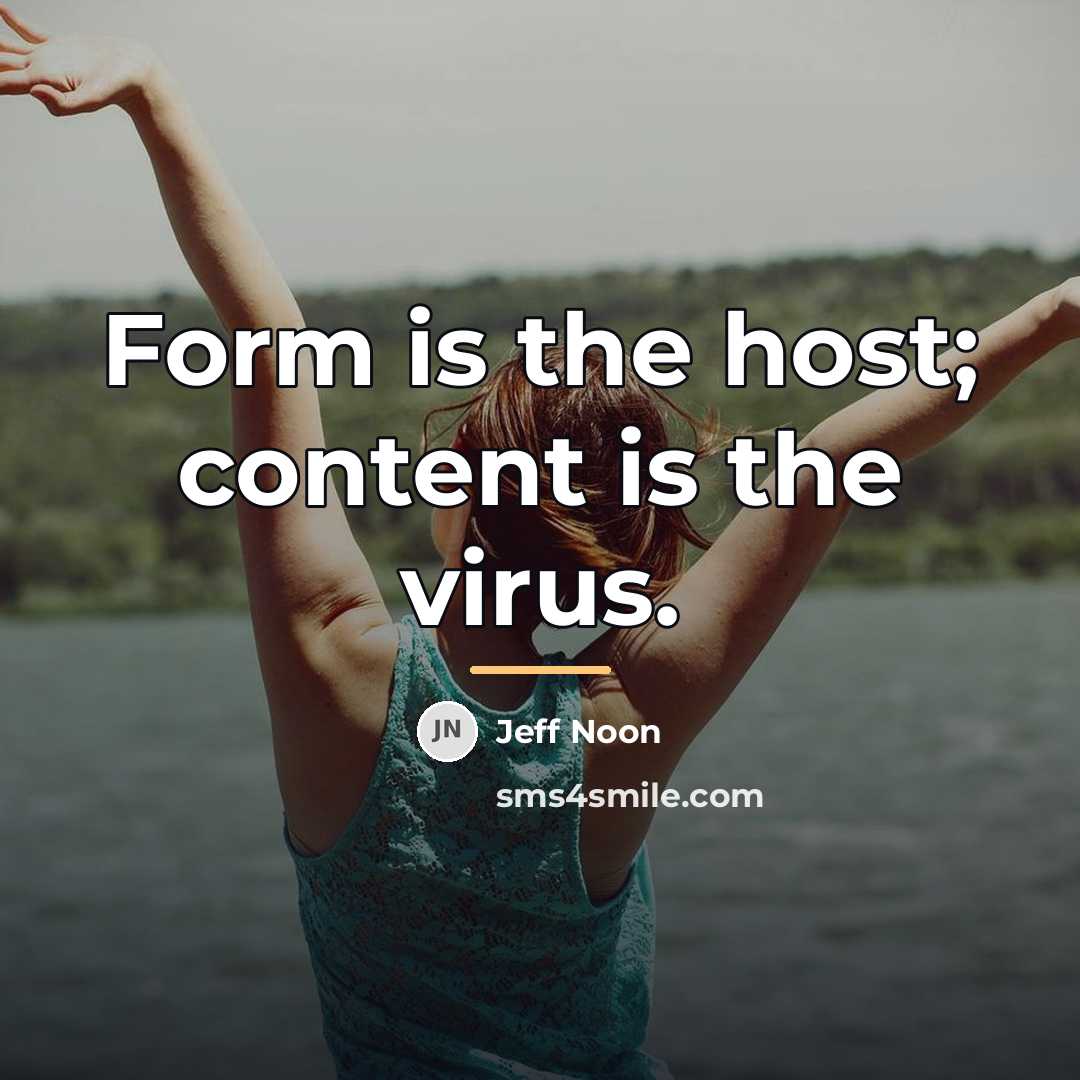 “Form is the host; content is the virus.…” quote by Jeff Noon