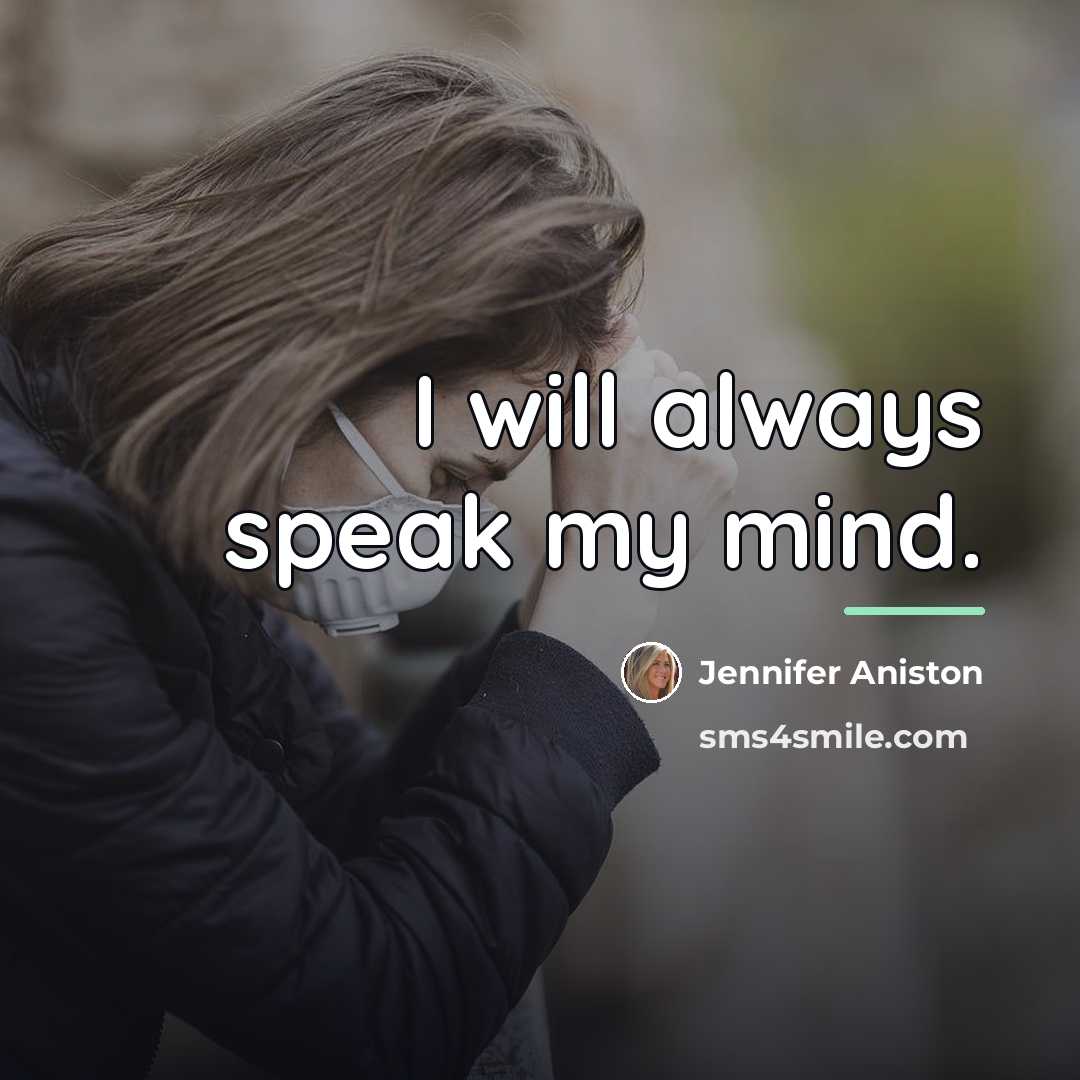 “I will always speak my mind.…” quote by Jennifer Aniston