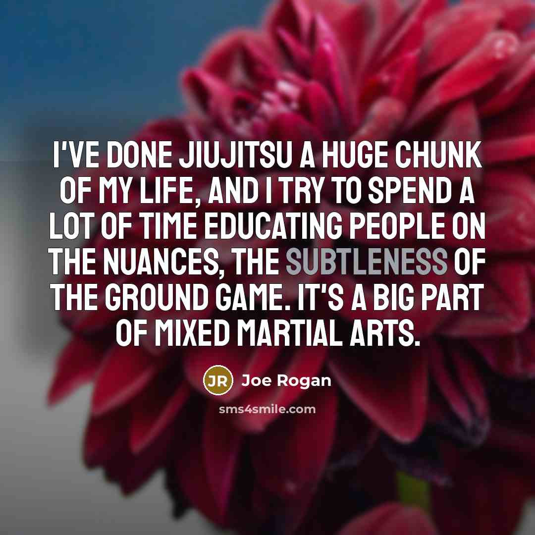 “I've done jiujitsu a huge chunk of my life, and…” quote by Joe Rogan