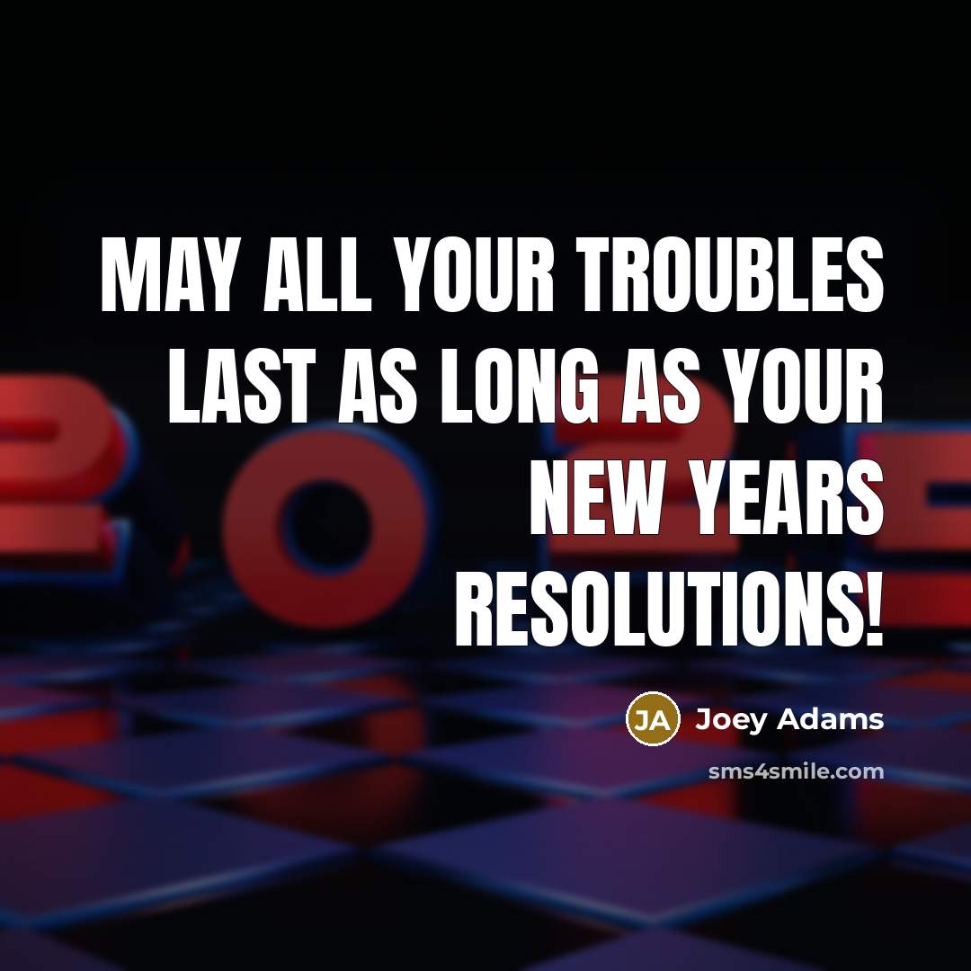 “May all your troubles last as long as your New…” quote by Joey Adams