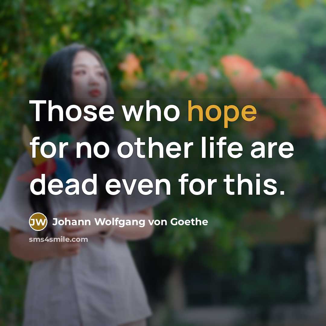 “Those who hope for no other life are dead even…” quote by Johann Wolfgang von Goethe