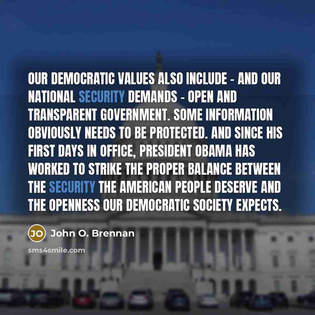“Our democratic values also include - and our national security…” quote by John O. Brennan