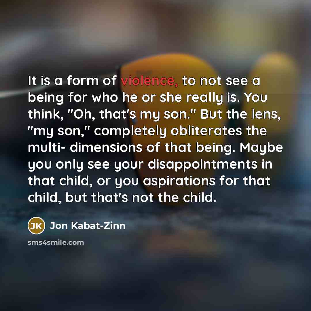 “It is a form of violence, to not see a…” quote by Jon Kabat-Zinn