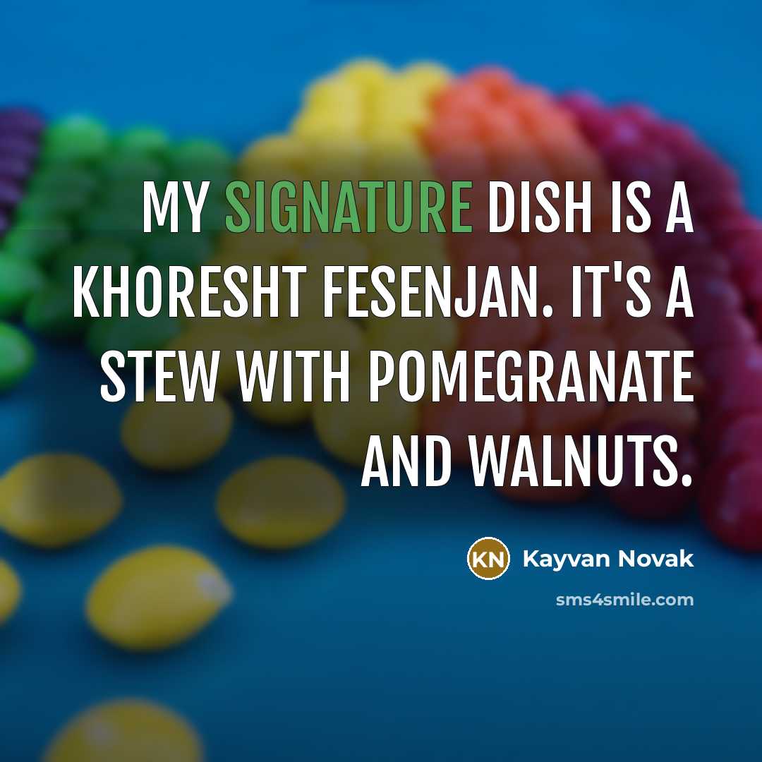 “My signature dish is a khoresht fesenjan. It's a stew…” quote by Kayvan Novak