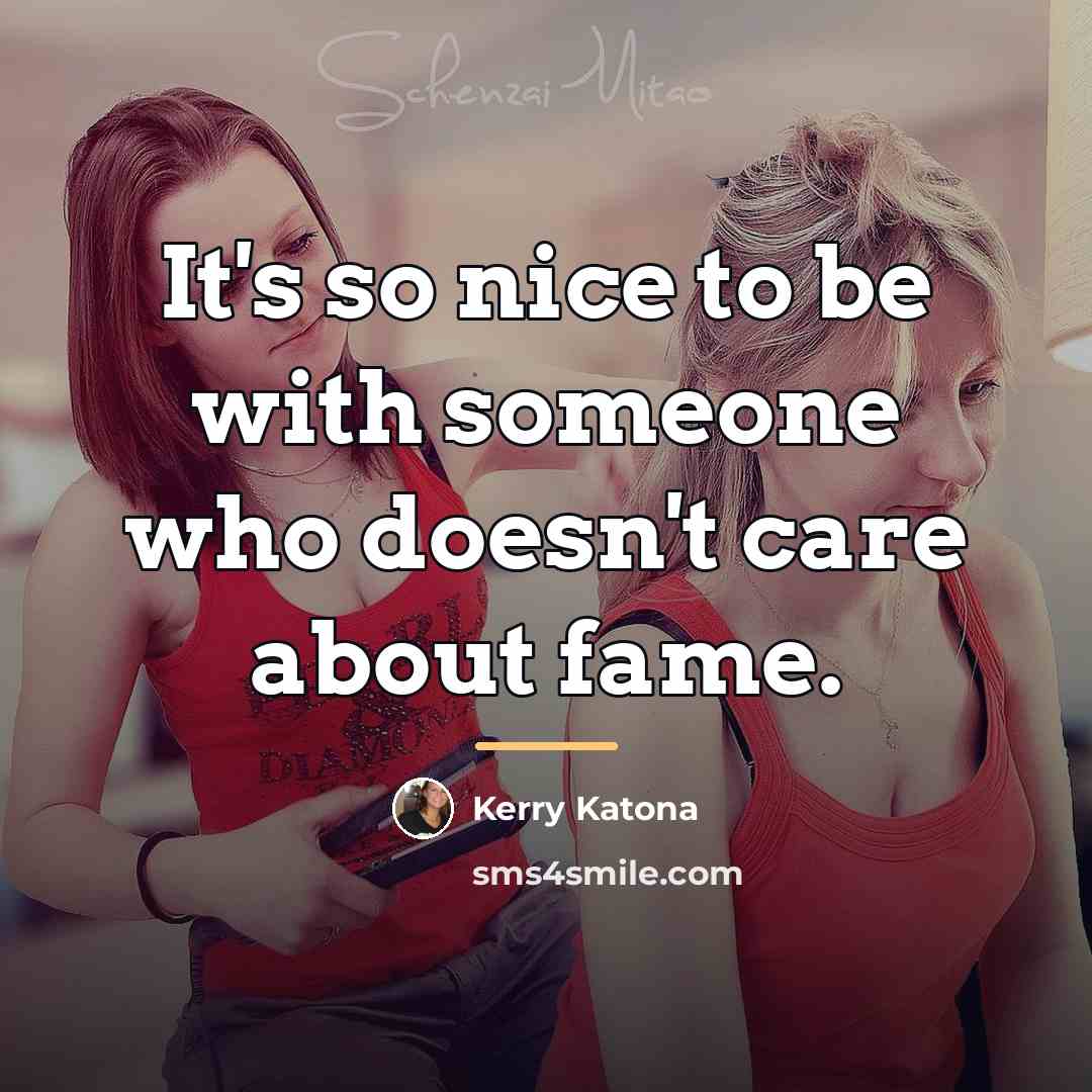 “It's so nice to be with someone who doesn't care…” quote by Kerry Katona