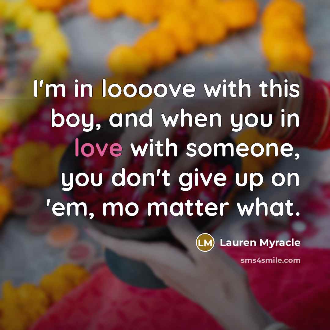 “I'm in loooove with this boy, and when you in…” quote by Lauren Myracle