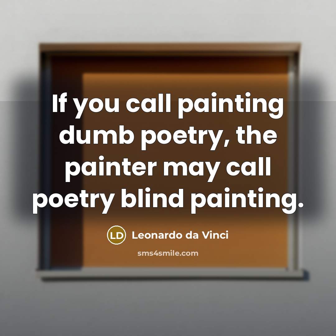 “If you call painting dumb poetry, the painter may call…” quote by Leonardo da Vinci