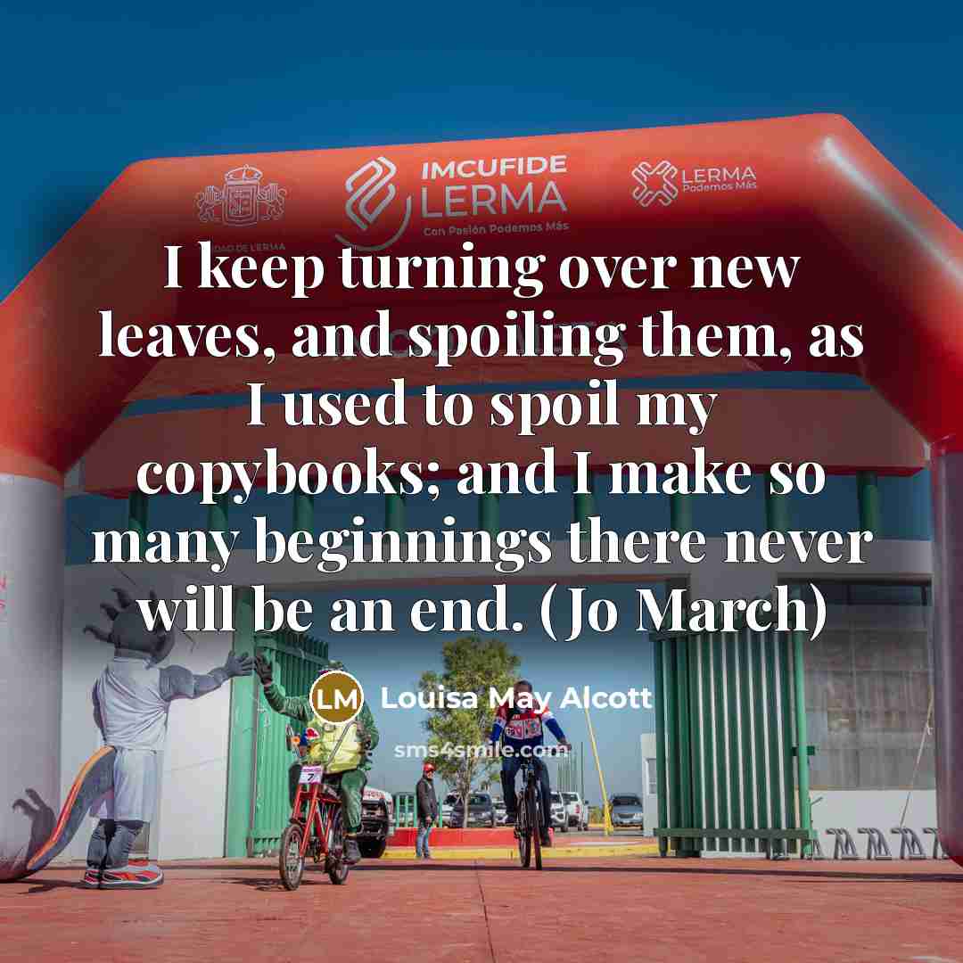 “I keep turning over new leaves, and spoiling them, as…” quote by Louisa May Alcott