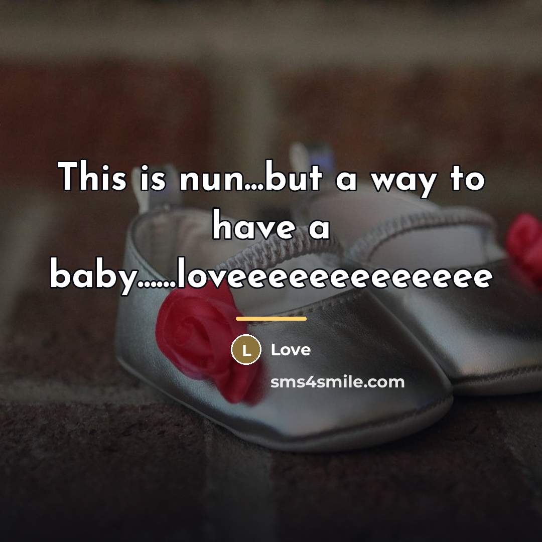 “This is nun...but a way to have a baby......loveeeeeeeeeeeee…” quote by Love