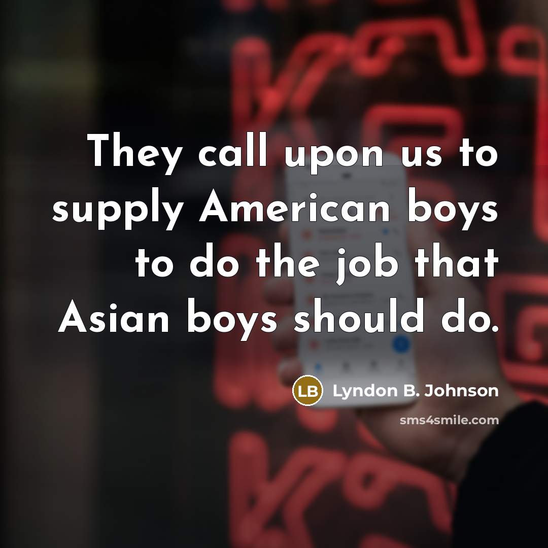“They call upon us to supply American boys to do…” quote by Lyndon B. Johnson