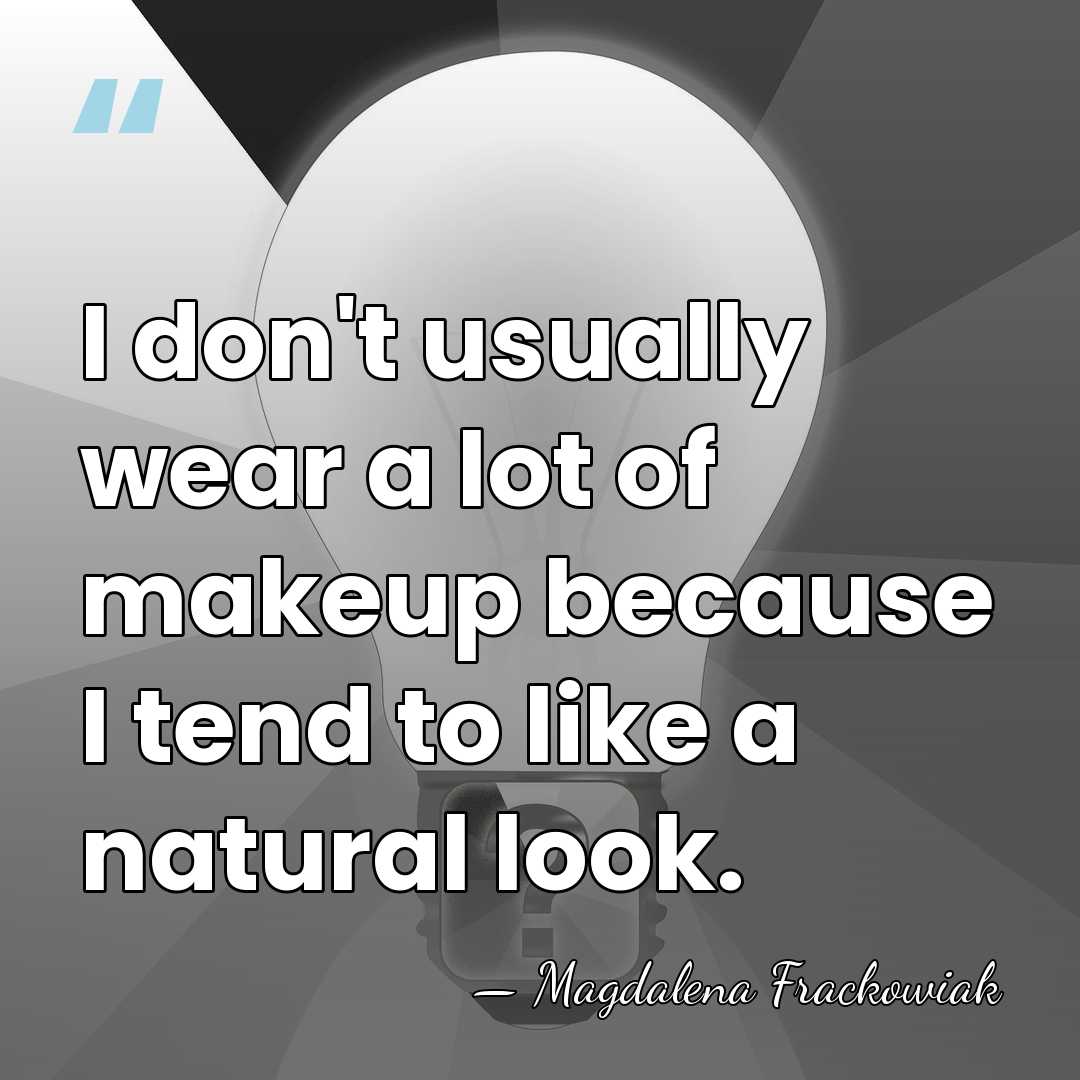 I don't usually wear a lot of makeup because I tend to&hellip; - Magdalena Frackowiak
