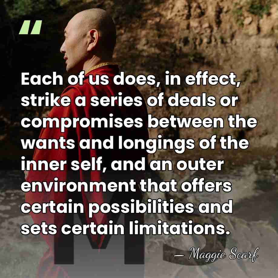 Each of us does, in effect, strike a series of deals or&hellip; - Maggie Scarf