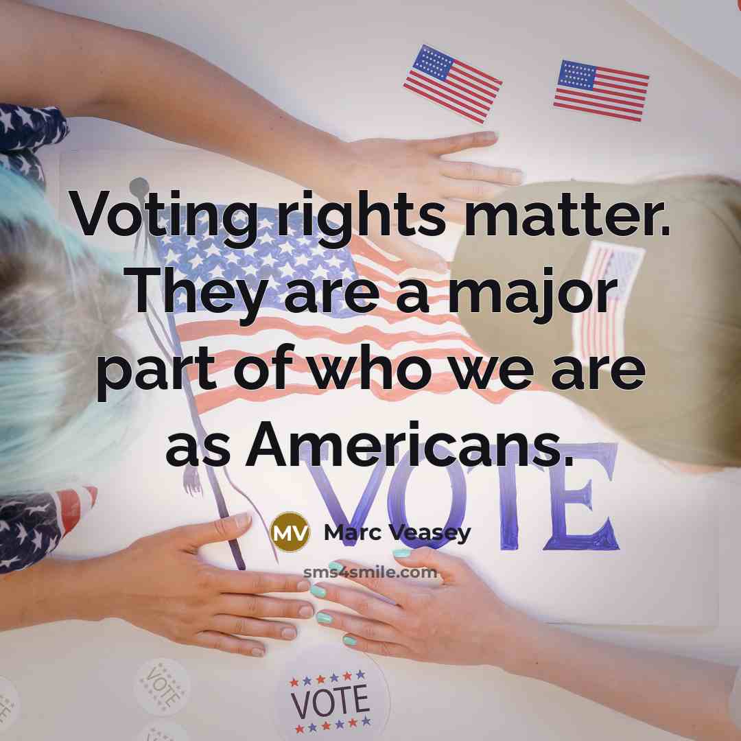 “Voting rights matter. They are a major part of who we are as Americans.” quote by Marc Veasey